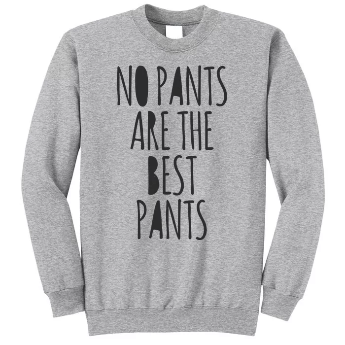 No Pants Are The Best Pants Funny Lazy Tall Sweatshirt