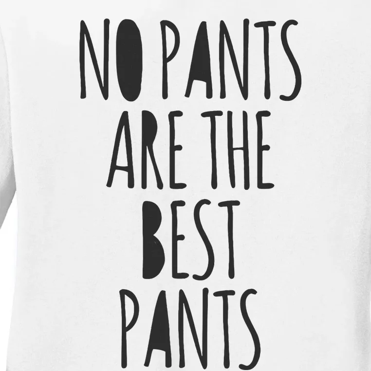 No Pants Are The Best Pants Funny Lazy Ladies Long Sleeve Shirt