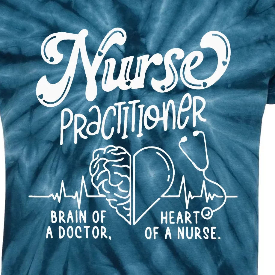 Nurse Practitioner Brain Of Doctor Heart Of A Nurse Kids Tie-Dye T-Shirt