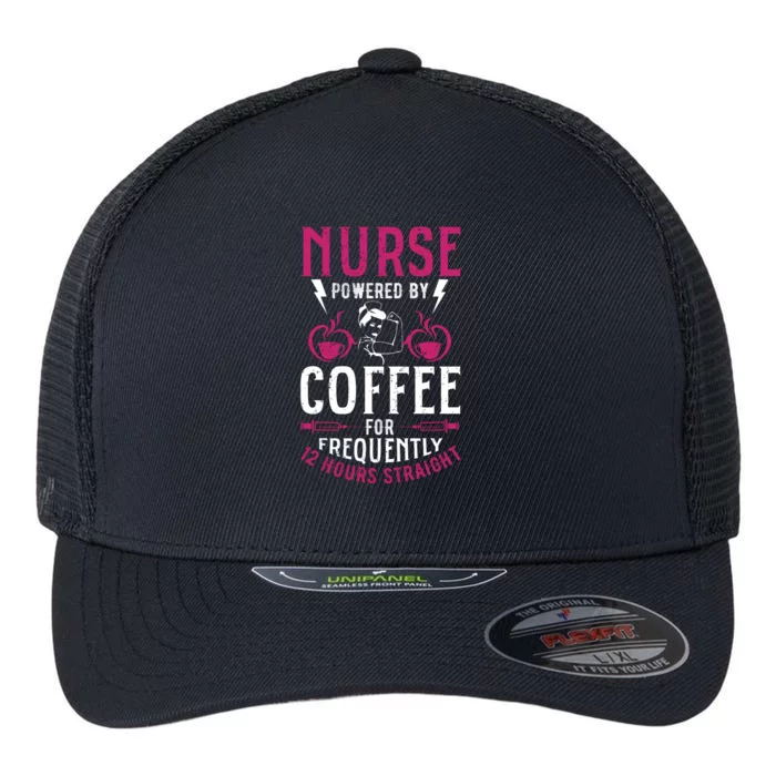 Nurse Powered By Coffee For Frequently 12 Hours Straight Flexfit Unipanel Trucker Cap