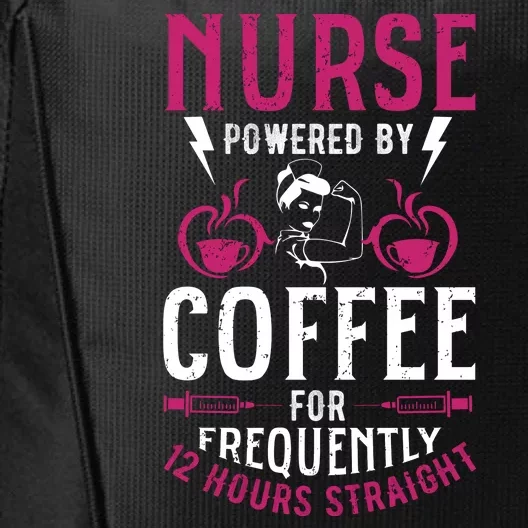 Nurse Powered By Coffee For Frequently 12 Hours Straight City Backpack