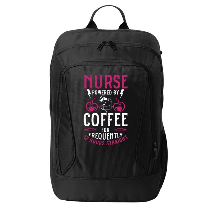 Nurse Powered By Coffee For Frequently 12 Hours Straight City Backpack