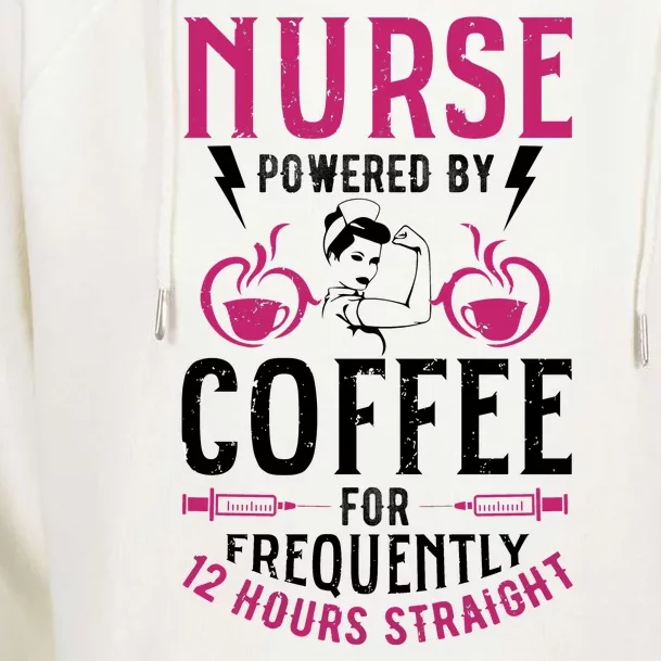 Nurse Powered By Coffee For Frequently 12 Hours Straight Womens Funnel Neck Pullover Hood