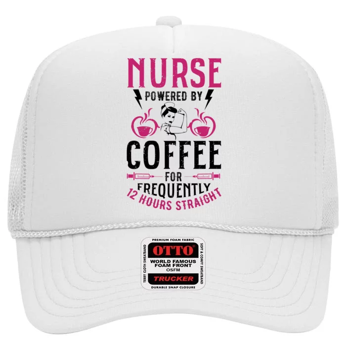 Nurse Powered By Coffee For Frequently 12 Hours Straight High Crown Mesh Trucker Hat