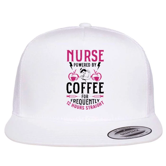 Nurse Powered By Coffee For Frequently 12 Hours Straight Flat Bill Trucker Hat