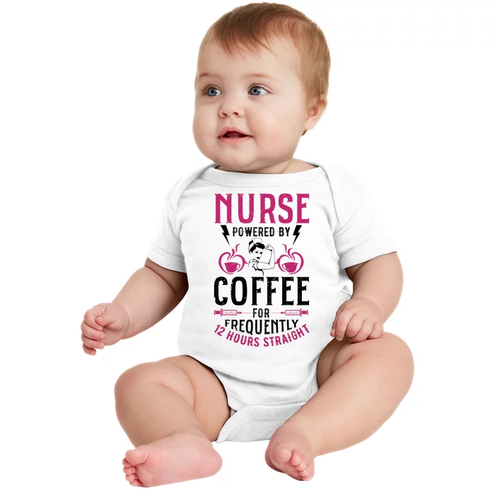 Nurse Powered By Coffee For Frequently 12 Hours Straight Baby Bodysuit