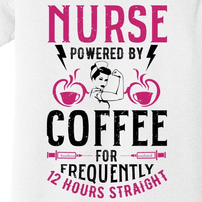 Nurse Powered By Coffee For Frequently 12 Hours Straight Baby Bodysuit