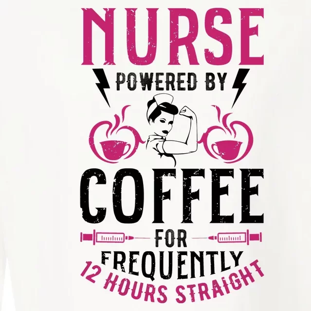 Nurse Powered By Coffee For Frequently 12 Hours Straight Cropped Pullover Crew