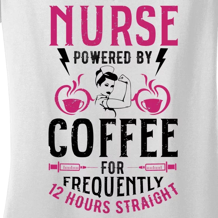 Nurse Powered By Coffee For Frequently 12 Hours Straight Women's V-Neck T-Shirt