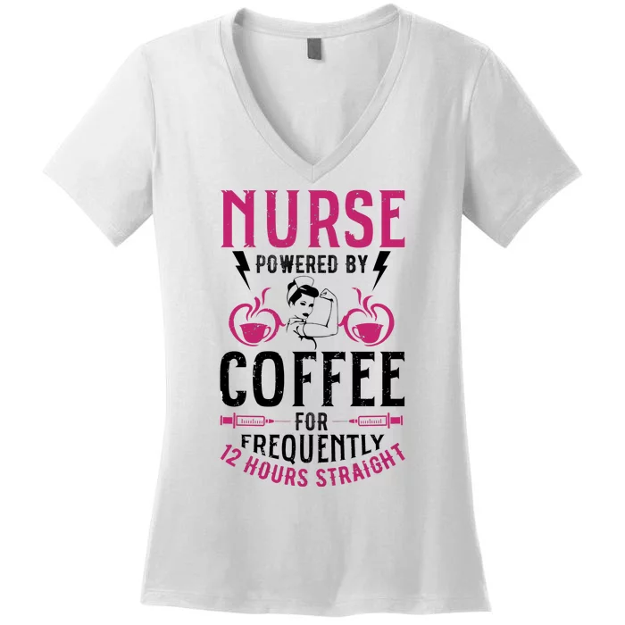 Nurse Powered By Coffee For Frequently 12 Hours Straight Women's V-Neck T-Shirt