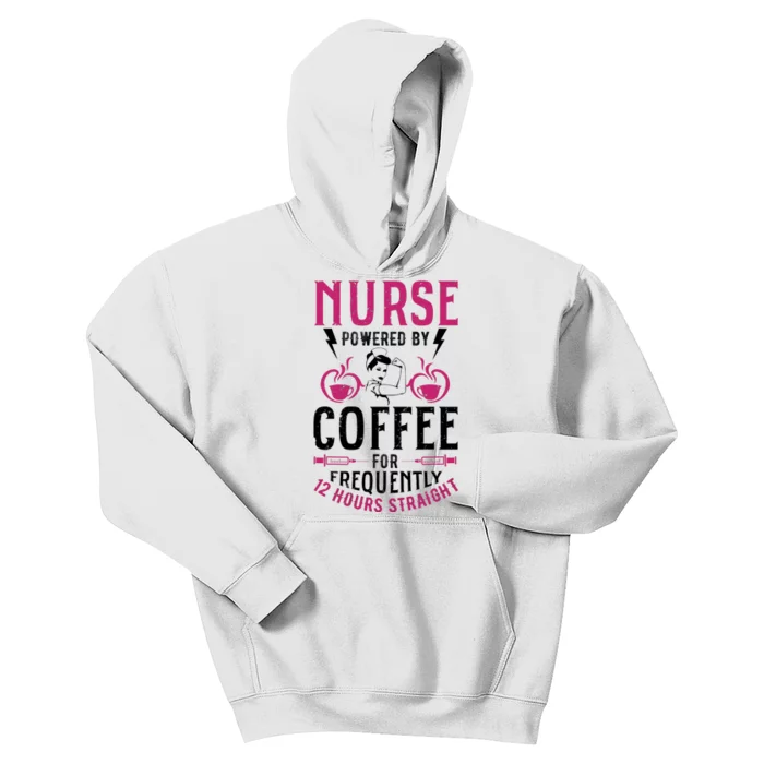 Nurse Powered By Coffee For Frequently 12 Hours Straight Kids Hoodie