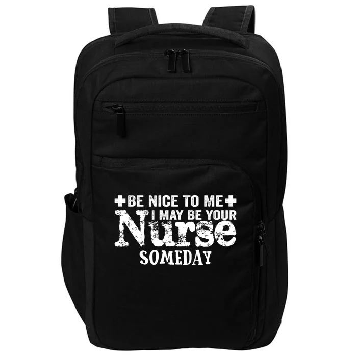 Nurse Present Be Nice To Me I May Be Your Nurse Someday Cute Gift Impact Tech Backpack