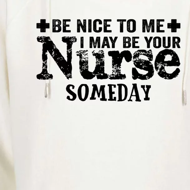 Nurse Present Be Nice To Me I May Be Your Nurse Someday Cute Gift Womens Funnel Neck Pullover Hood