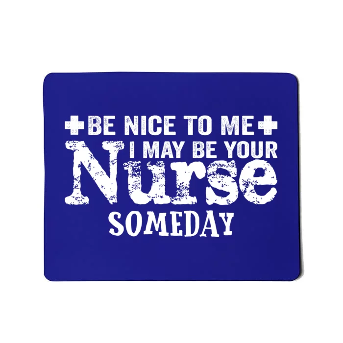 Nurse Present Be Nice To Me I May Be Your Nurse Someday Cute Gift Mousepad