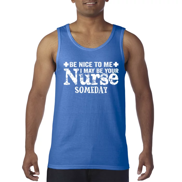 Nurse Present Be Nice To Me I May Be Your Nurse Someday Cute Gift Tank Top