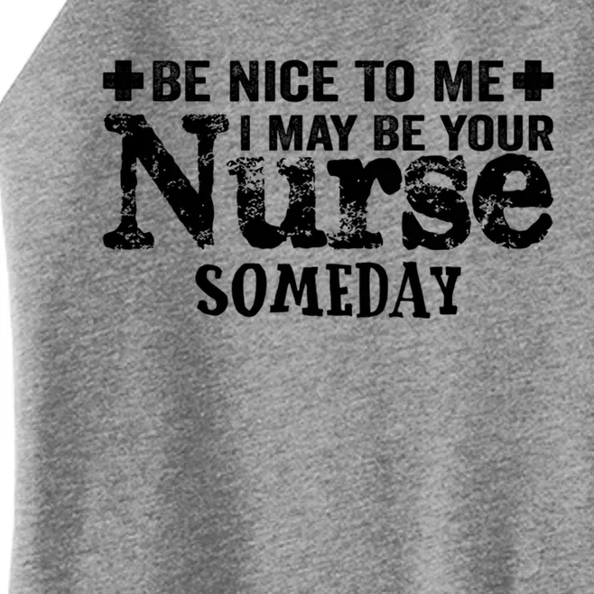 Nurse Present Be Nice To Me I May Be Your Nurse Someday Cute Gift Women’s Perfect Tri Rocker Tank