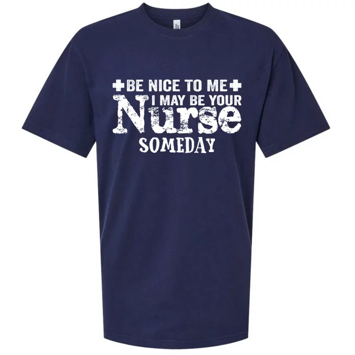 Nurse Present Be Nice To Me I May Be Your Nurse Someday Cute Gift Sueded Cloud Jersey T-Shirt