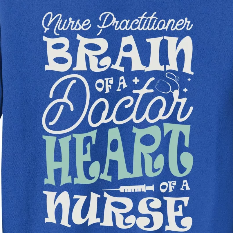 Nurse Practitioner Brain Of A Doctor Heart Of A Nurse Nurses Meaningful Gift Tall Sweatshirt