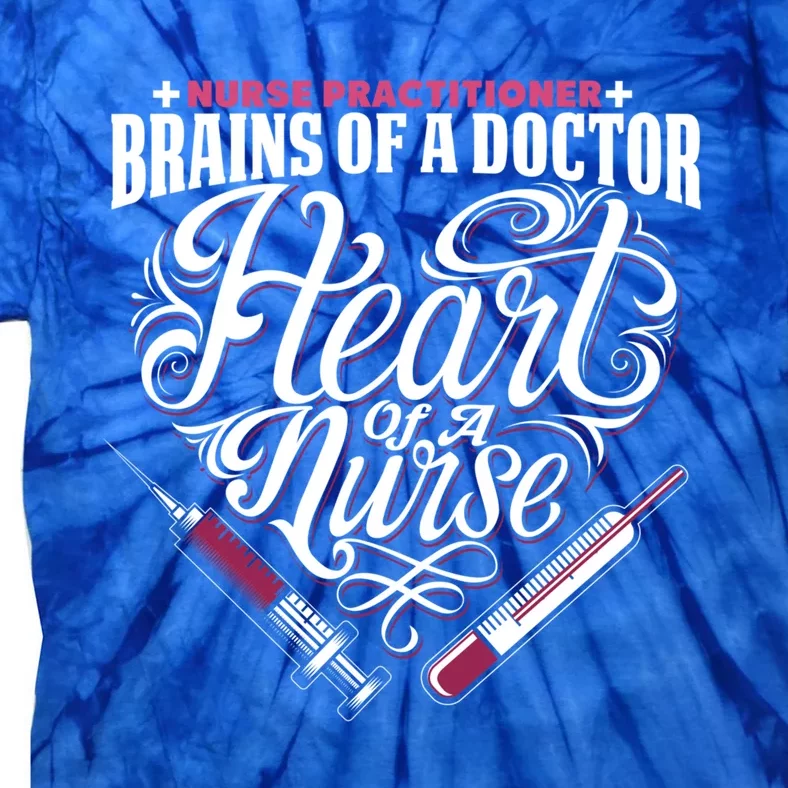 Nurse Practitioner Brain Of A Doctor Heart Of A Nurse Love Meaningful Gift Tie-Dye T-Shirt