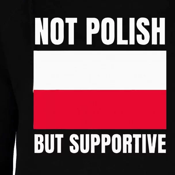 Not Polish But Supportive Poland Flag Support Womens Funnel Neck Pullover Hood