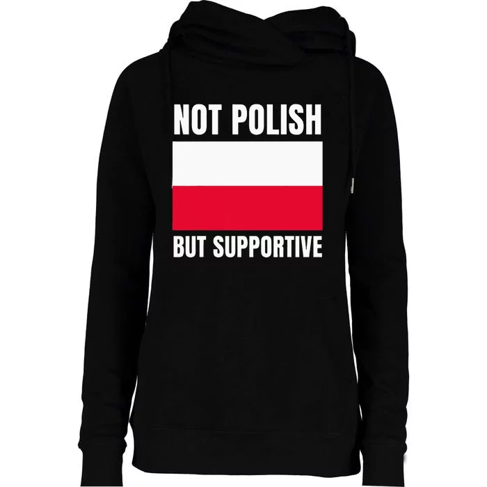 Not Polish But Supportive Poland Flag Support Womens Funnel Neck Pullover Hood