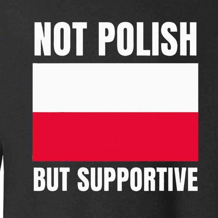 Not Polish But Supportive Poland Flag Support Toddler Sweatshirt