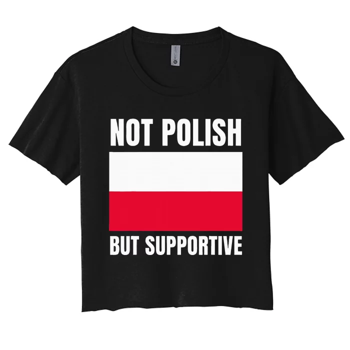 Not Polish But Supportive Poland Flag Support Women's Crop Top Tee