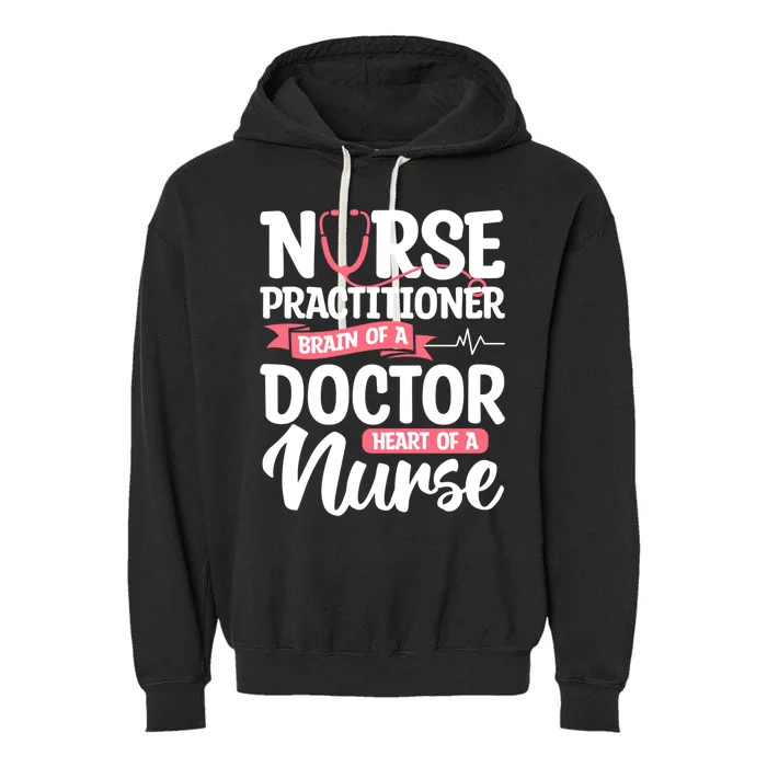 Nurse Practitioner Brain Of A Doctor Heart Of A Nurse Np Gift Garment-Dyed Fleece Hoodie