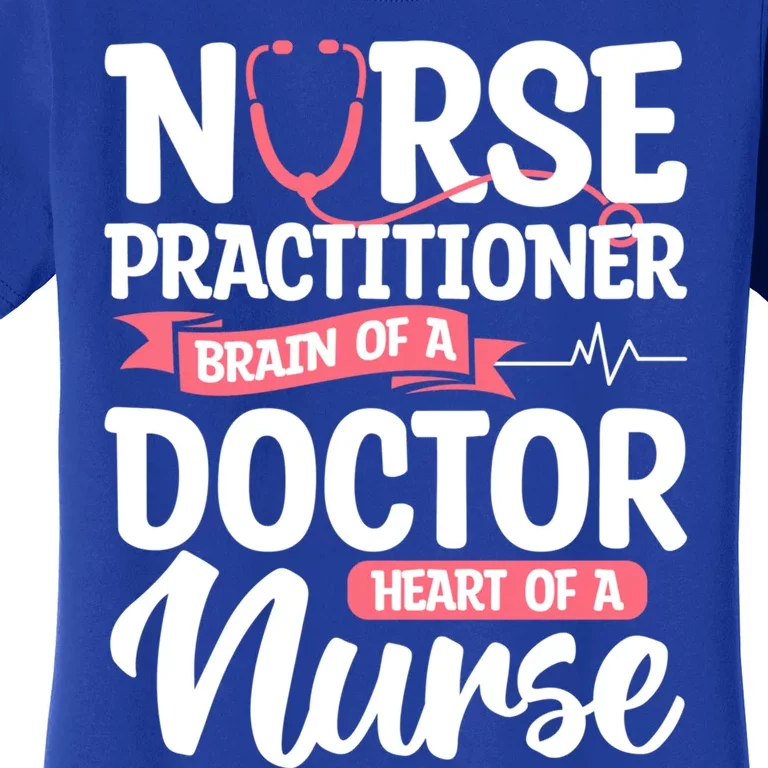 Nurse Practitioner Brain Of A Doctor Heart Of A Nurse Np Gift Women's T-Shirt