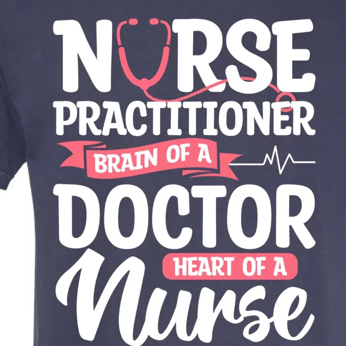 Nurse Practitioner Brain Of A Doctor Heart Of A Nurse Np Gift Garment-Dyed Heavyweight T-Shirt