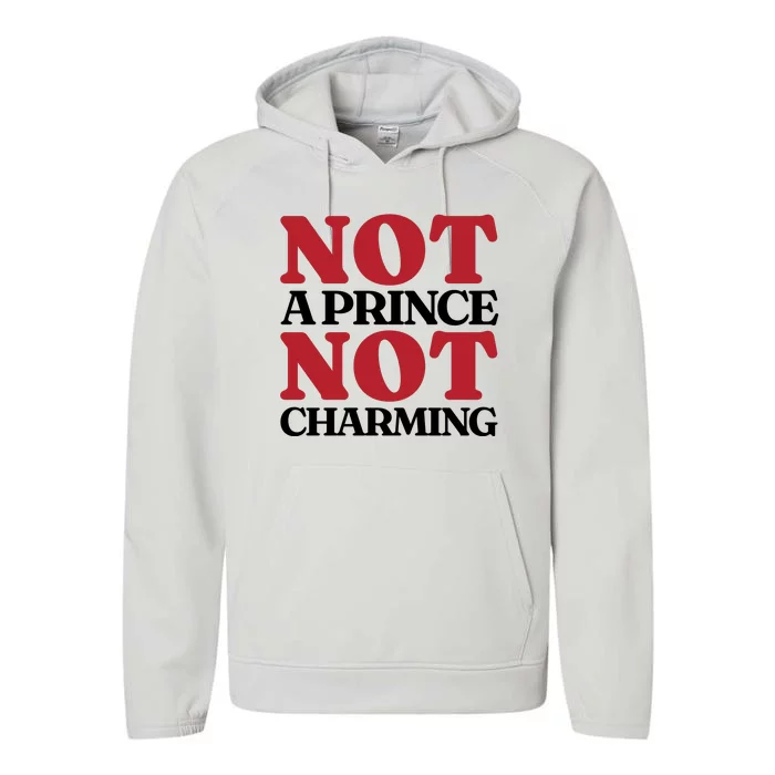 Not Prince Charming Funny Gift For Him Performance Fleece Hoodie