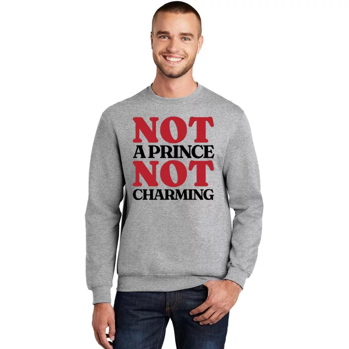 Not Prince Charming Funny Gift For Him Tall Sweatshirt