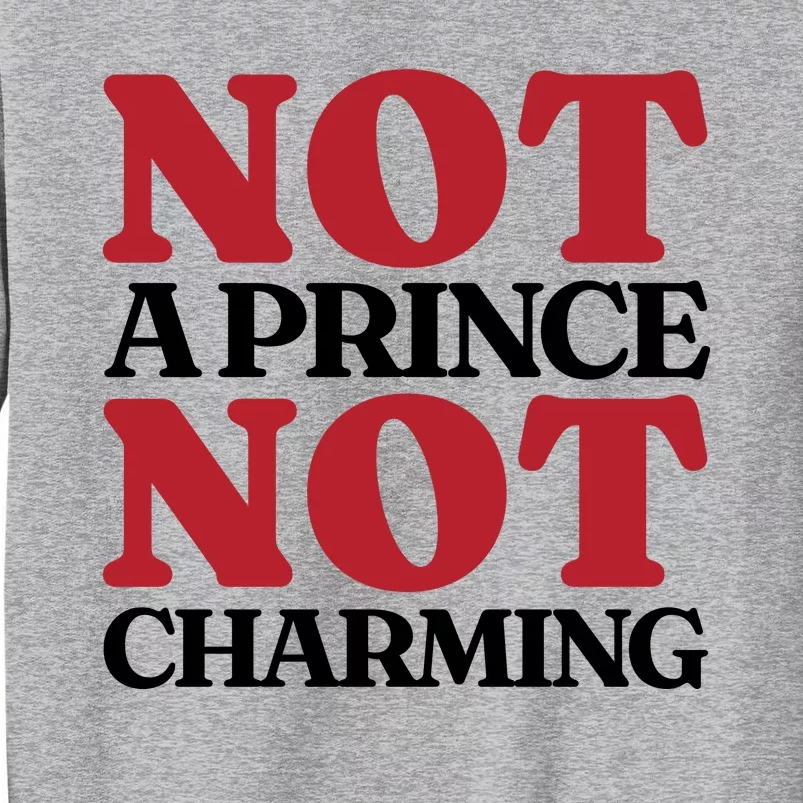 Not Prince Charming Funny Gift For Him Tall Sweatshirt