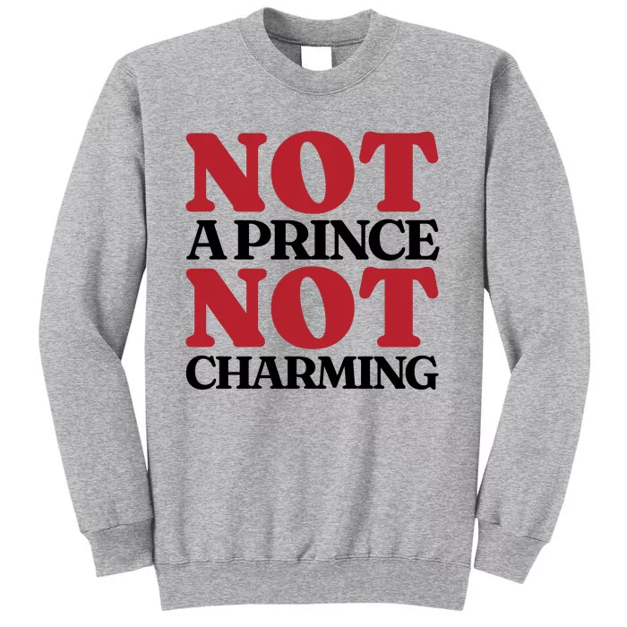 Not Prince Charming Funny Gift For Him Tall Sweatshirt