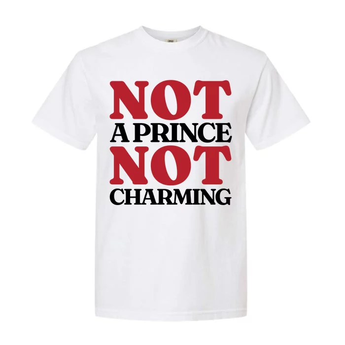 Not Prince Charming Funny Gift For Him Garment-Dyed Heavyweight T-Shirt