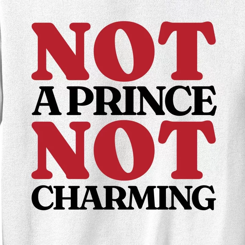 Not Prince Charming Funny Gift For Him Sweatshirt