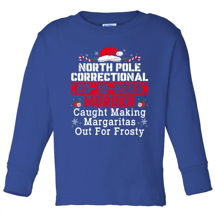 North Pole Correctional Murder Caught Making Margaritas Toddler Long Sleeve Shirt