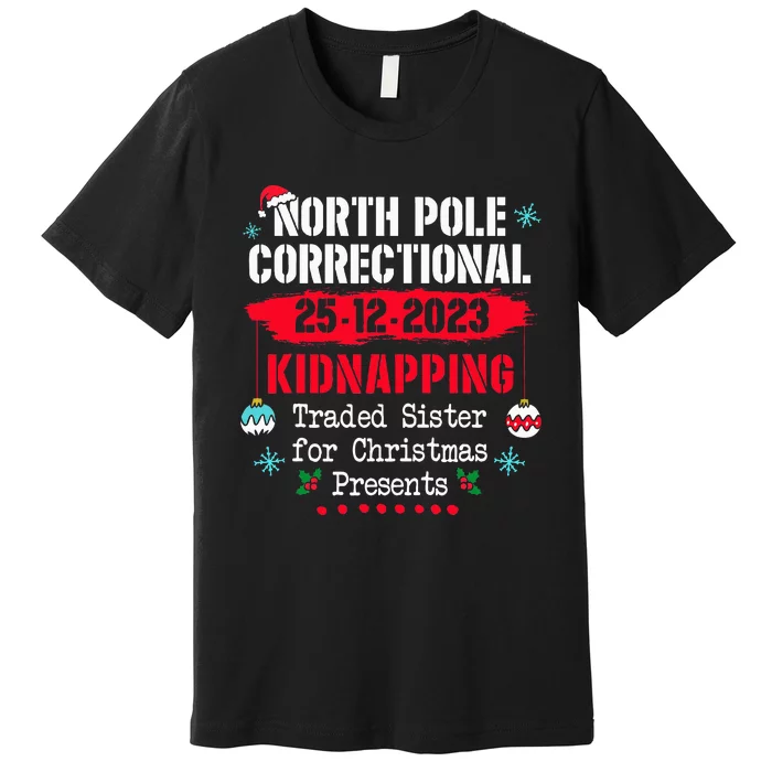 North Pole Correctional Kidnapping Traded Sister Christmas Premium T-Shirt