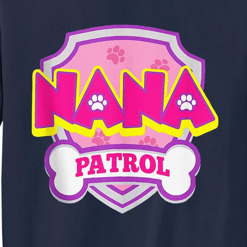 Nana Patrol Dog Funny Gift Birthday Party Tall Sweatshirt