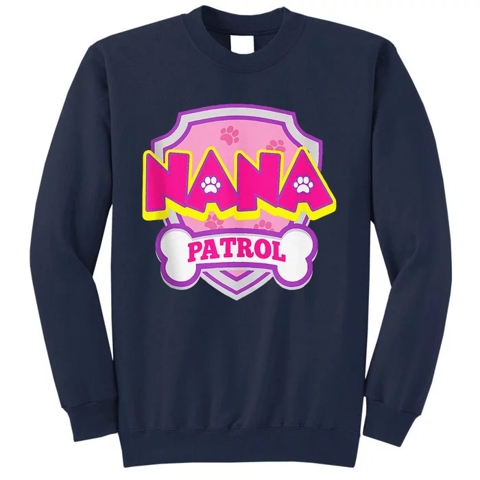 Nana Patrol Dog Funny Gift Birthday Party Tall Sweatshirt