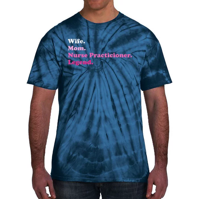 Nurse Practitioner For Mom Or Wife For MotherS Day Tie-Dye T-Shirt