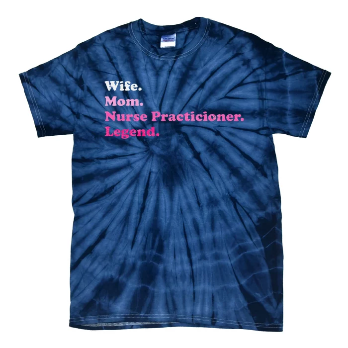 Nurse Practitioner For Mom Or Wife For MotherS Day Tie-Dye T-Shirt