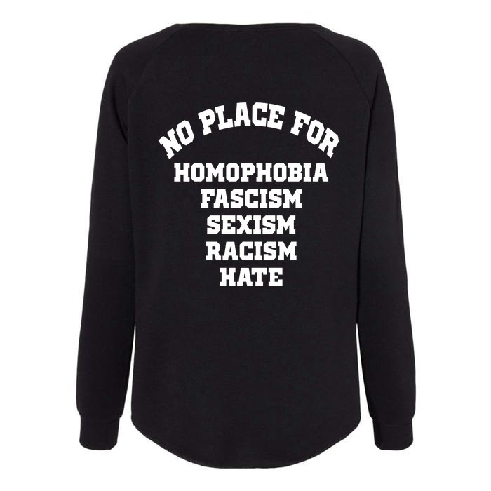 NO PLACE For Homophobia Fascism Sexism Racism Hate Front & Back Womens California Wash Sweatshirt