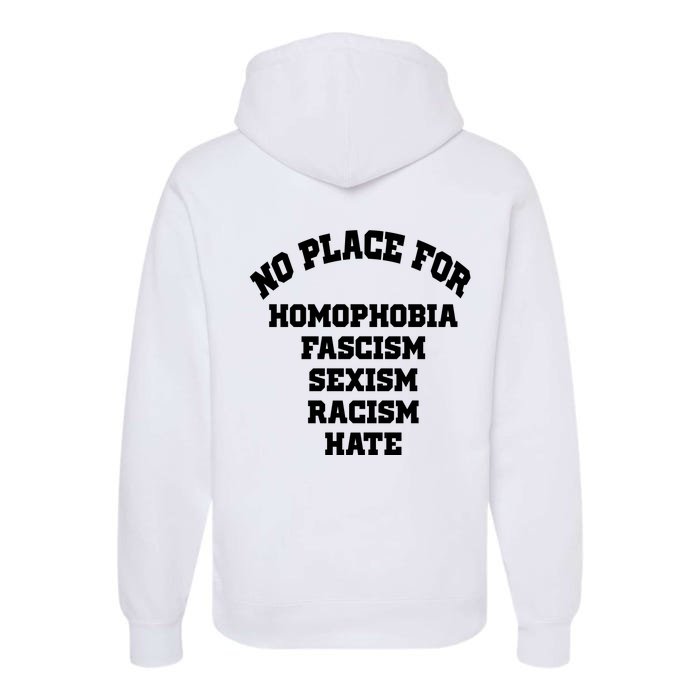 NO PLACE For Homophobia Fascism Sexism Racism Hate Front & Back Premium Hoodie