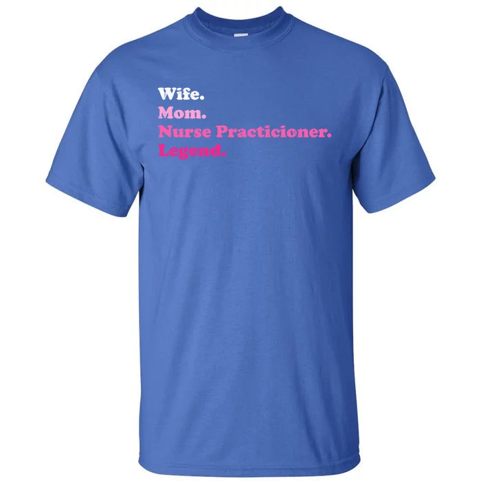 Nurse Practitioner For Mom Or Wife For Mothers Day Gift Tall T-Shirt