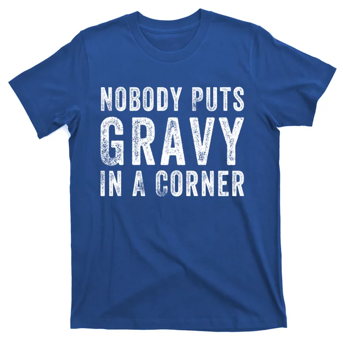 Nobody Puts Gravy In A Corner Gift T-Shirt