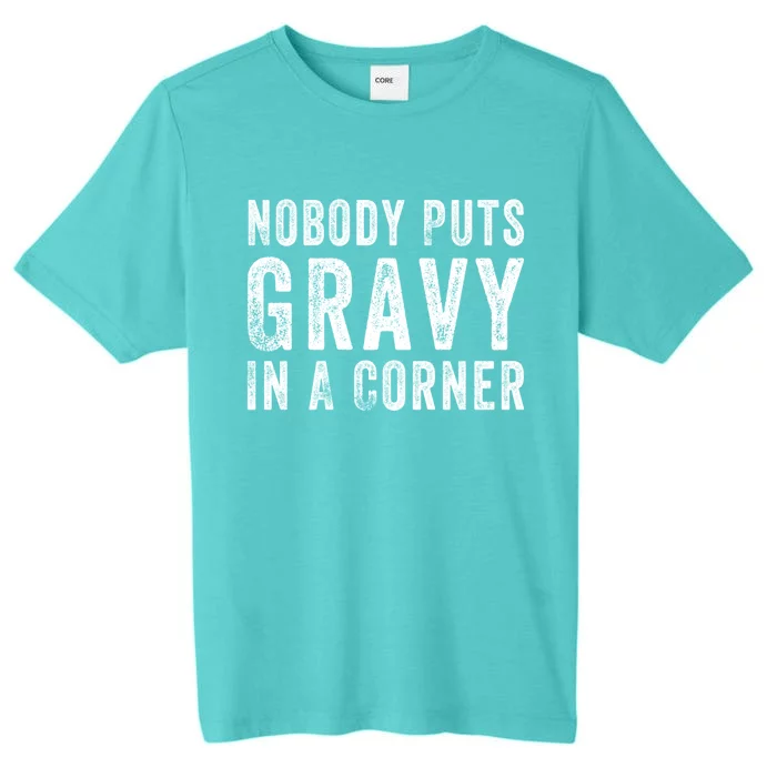 Nobody Puts Gravy In A Corner Gift ChromaSoft Performance T-Shirt