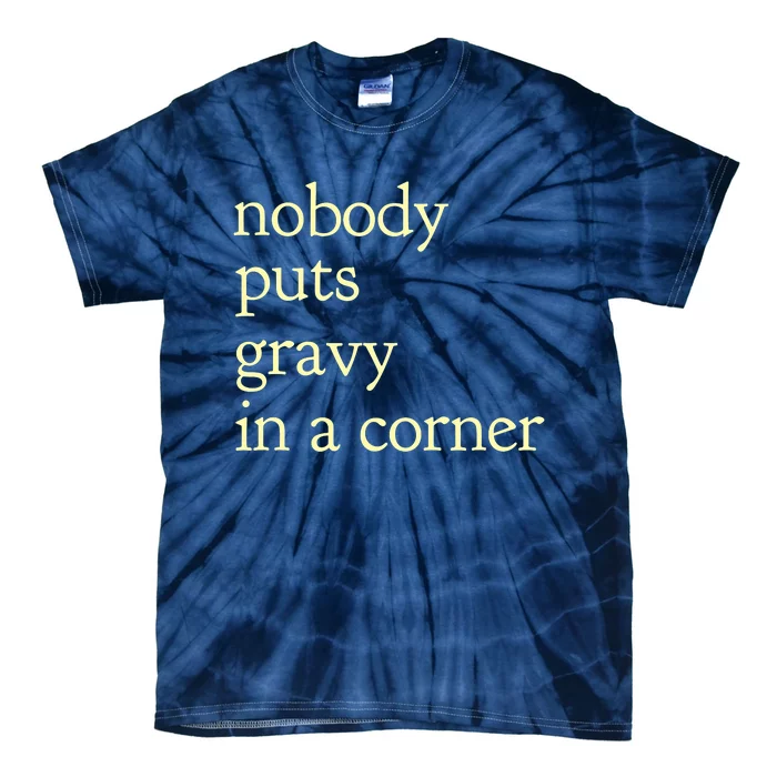 nobody puts gravy in the corner Funny Thanksgiving Puns Tie-Dye T-Shirt