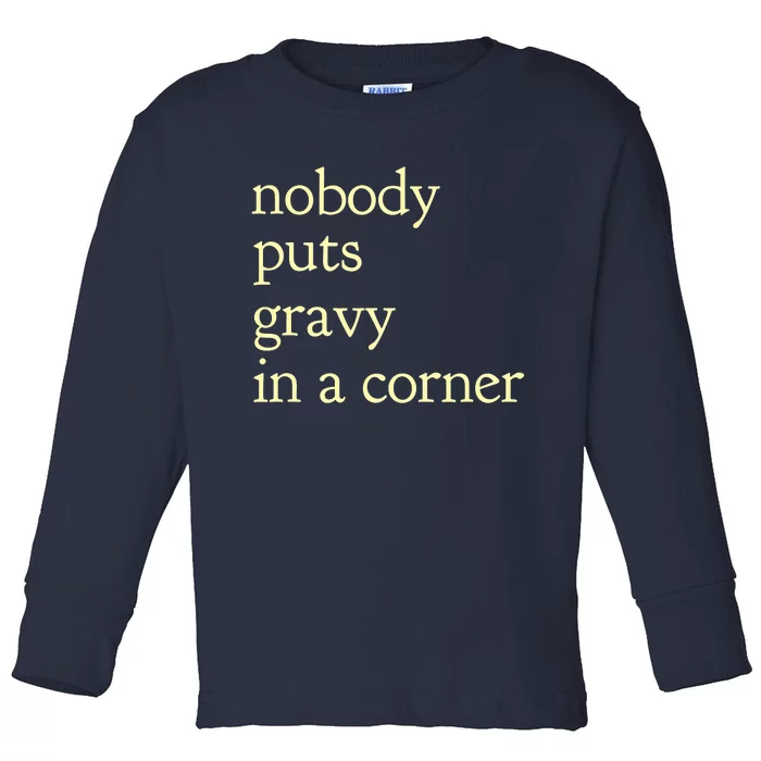 nobody puts gravy in the corner Funny Thanksgiving Puns Toddler Long Sleeve Shirt