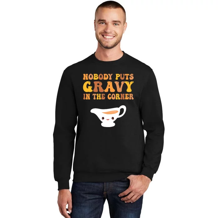 nobody puts gravy in the corner Funny Thanksgiving Tall Sweatshirt